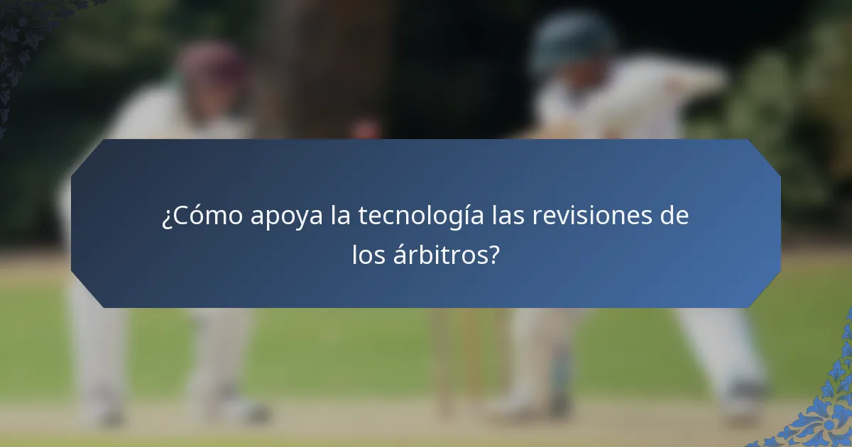 ¿Cómo apoya la tecnología las revisiones de los árbitros?
