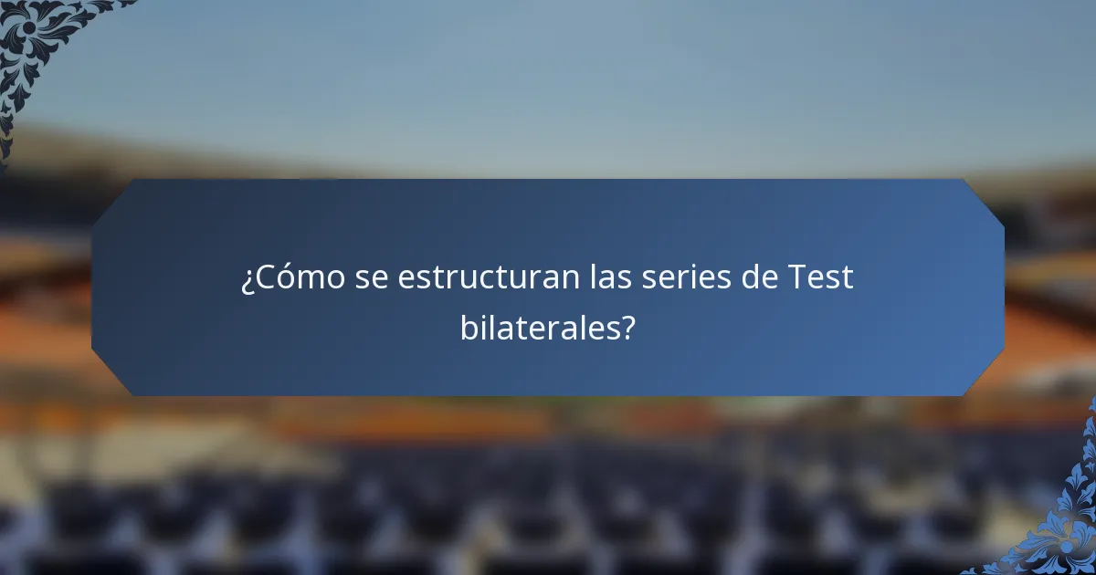 ¿Cómo se estructuran las series de Test bilaterales?