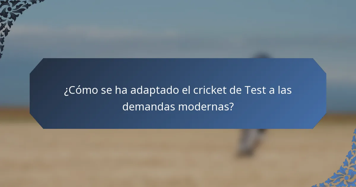 ¿Cómo se ha adaptado el cricket de Test a las demandas modernas?
