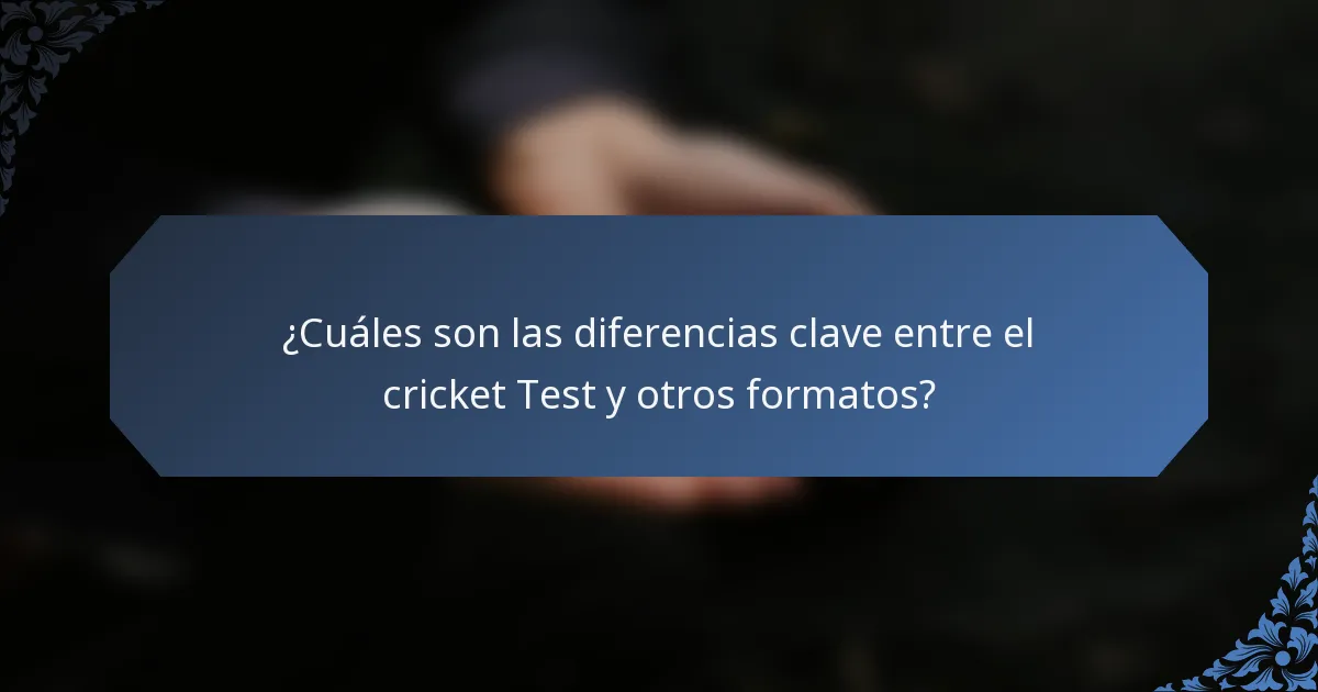 ¿Cuáles son las diferencias clave entre el cricket Test y otros formatos?