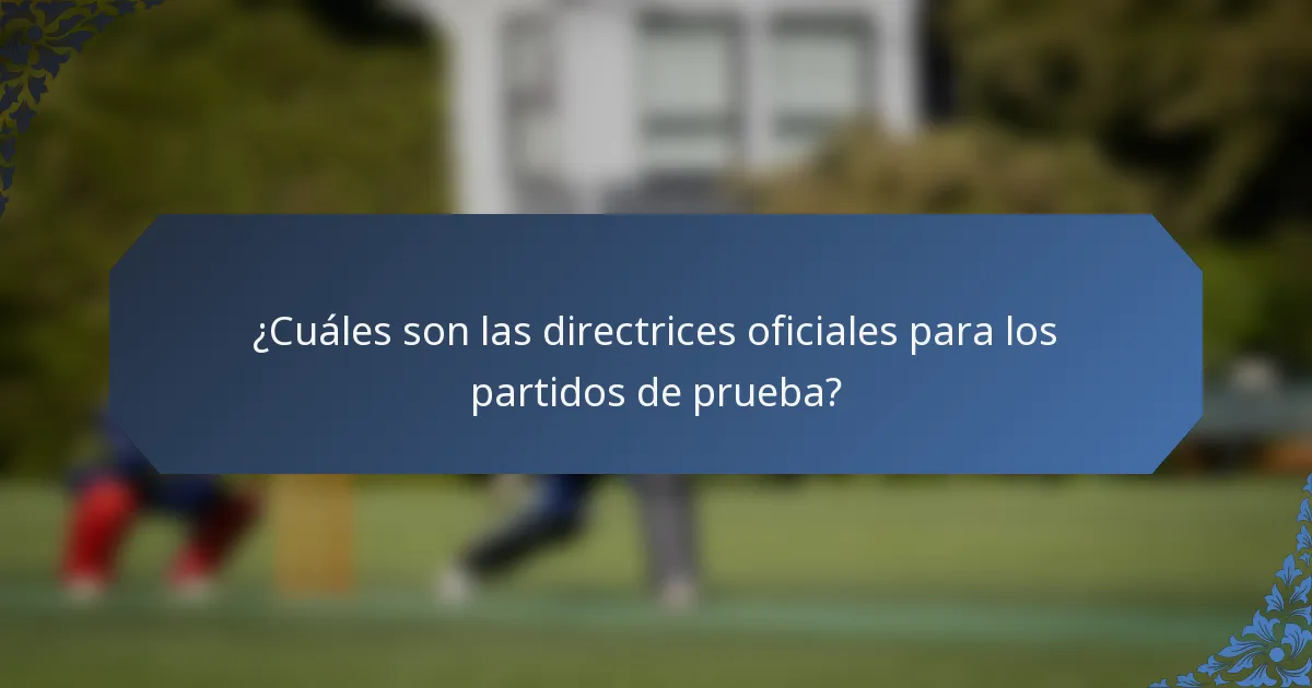 ¿Cuáles son las directrices oficiales para los partidos de prueba?