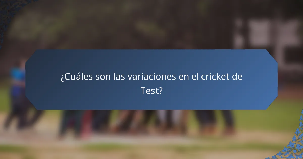 ¿Cuáles son las variaciones en el cricket de Test?