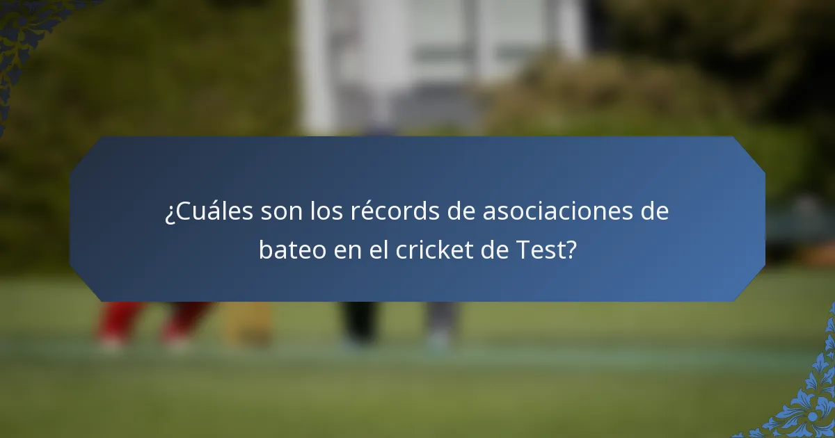 ¿Cuáles son los récords de asociaciones de bateo en el cricket de Test?