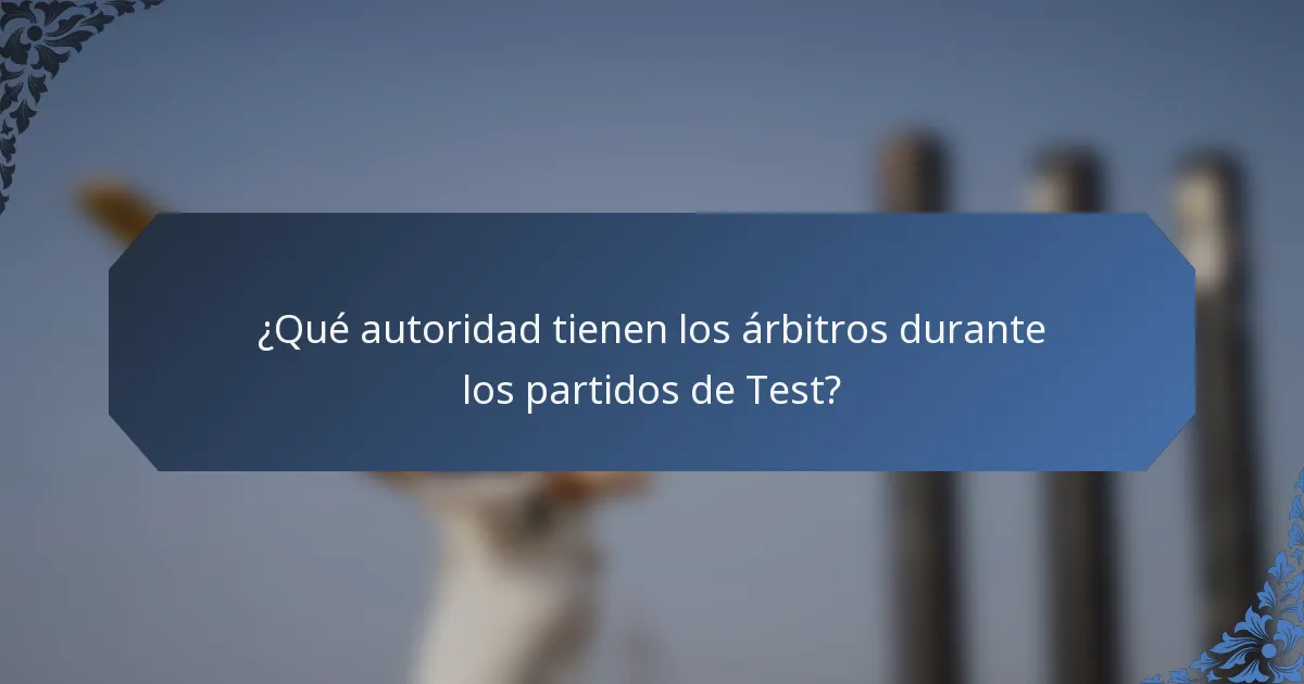 ¿Qué autoridad tienen los árbitros durante los partidos de Test?