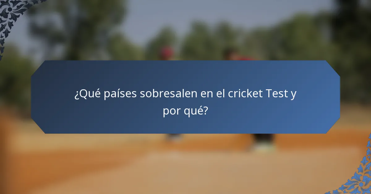 ¿Qué países sobresalen en el cricket Test y por qué?